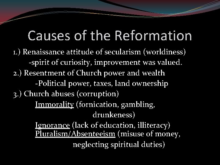 Causes of the Reformation 1. ) Renaissance attitude of secularism (worldiness) -spirit of curiosity,
