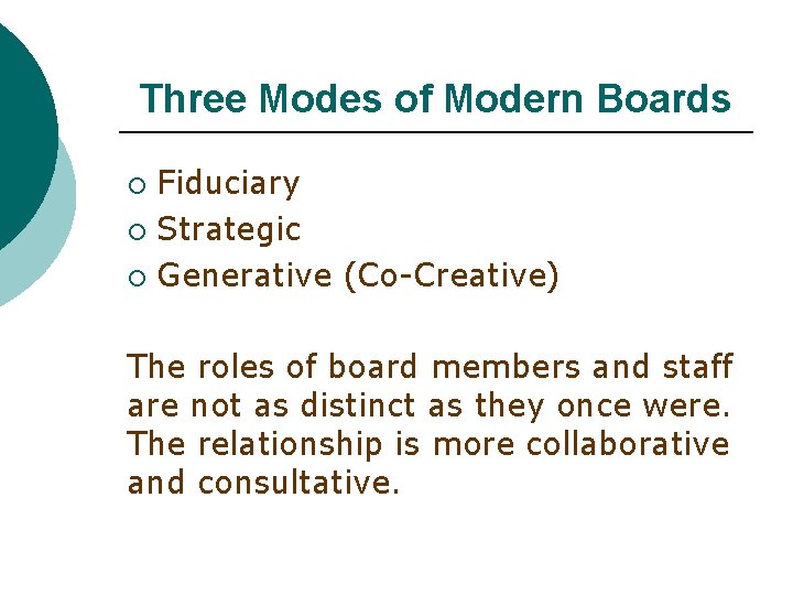 Three Modes of Modern Boards Fiduciary ¡ Strategic ¡ Generative (Co-Creative) ¡ The roles