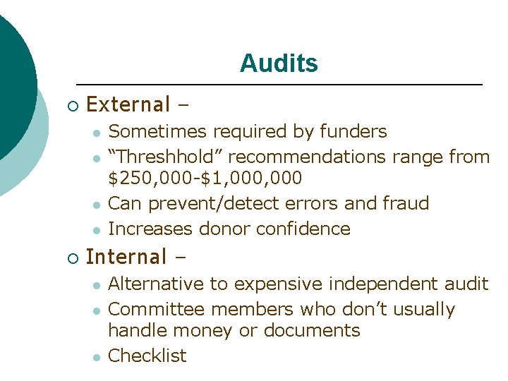 Audits ¡ External – l l ¡ Sometimes required by funders “Threshhold” recommendations range