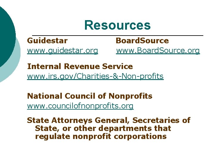 Resources Guidestar www. guidestar. org Board. Source www. Board. Source. org Internal Revenue Service