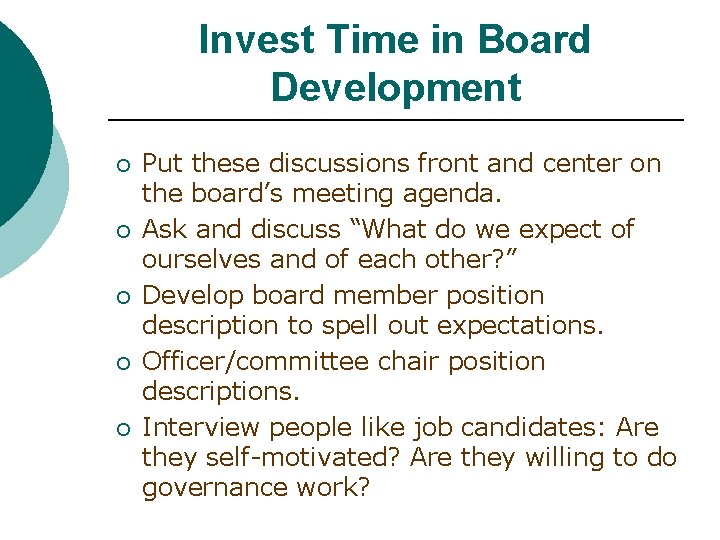 Invest Time in Board Development ¡ ¡ ¡ Put these discussions front and center