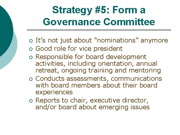 Strategy #5: Form a Governance Committee ¡ ¡ ¡ It’s not just about “nominations”
