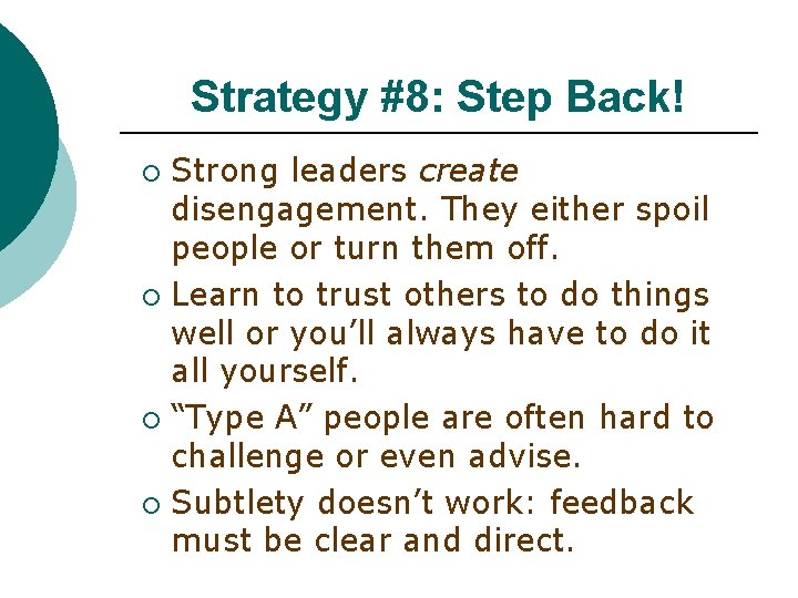 Strategy #8: Step Back! Strong leaders create disengagement. They either spoil people or turn