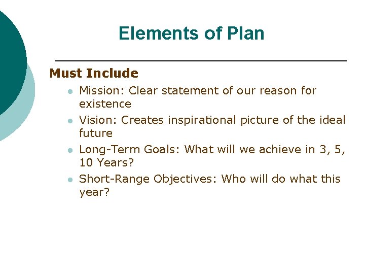Elements of Plan Must Include l l Mission: Clear statement of our reason for