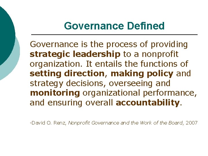 Governance Defined Governance is the process of providing strategic leadership to a nonprofit organization.