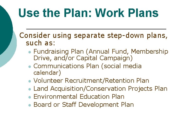 Use the Plan: Work Plans Consider using separate step-down plans, such as: l l