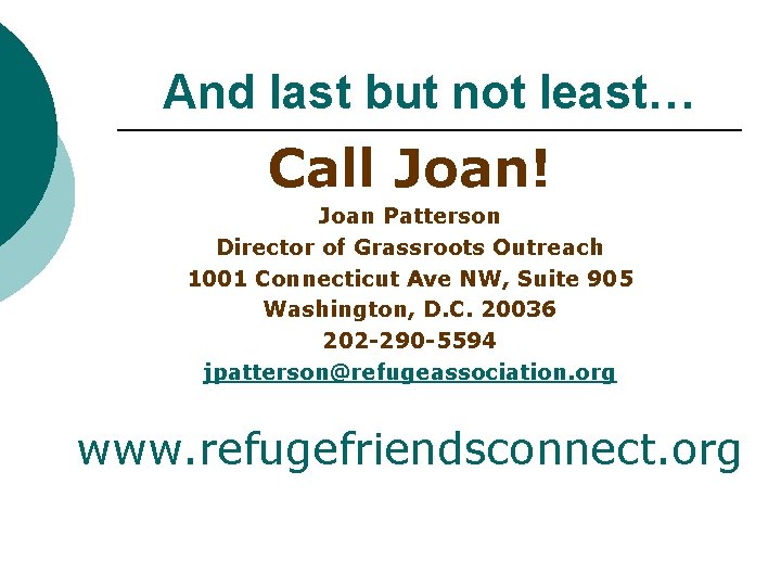 And last but not least… Call Joan! Joan Patterson Director of Grassroots Outreach 1001