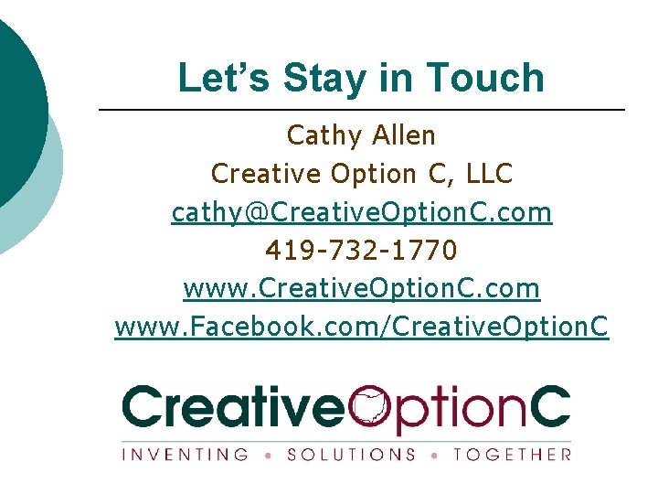 Let’s Stay in Touch Cathy Allen Creative Option C, LLC cathy@Creative. Option. C. com
