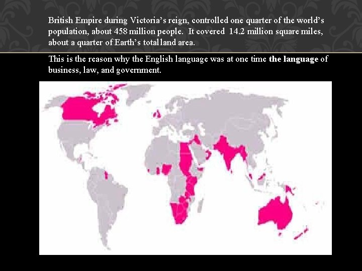 British Empire during Victoria’s reign, controlled one quarter of the world’s population, about 458