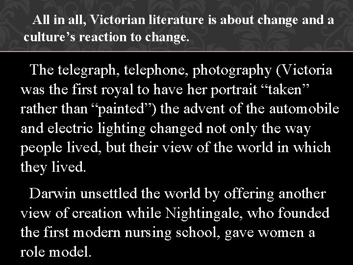 All in all, Victorian literature is about change and a culture’s reaction to change.