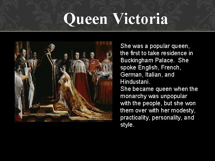 Queen Victoria She was a popular queen, the first to take residence in Buckingham