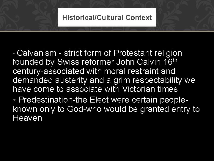 Historical/Cultural Context Calvanism - strict form of Protestant religion founded by Swiss reformer John