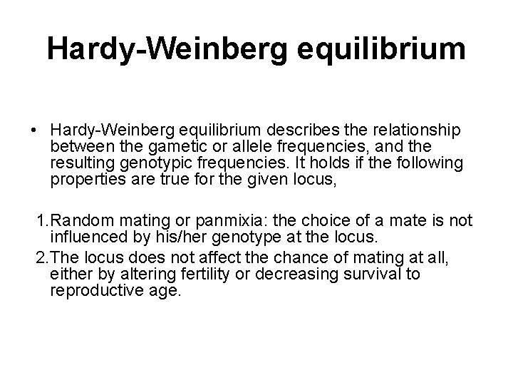 Hardy-Weinberg equilibrium • Hardy-Weinberg equilibrium describes the relationship between the gametic or allele frequencies,