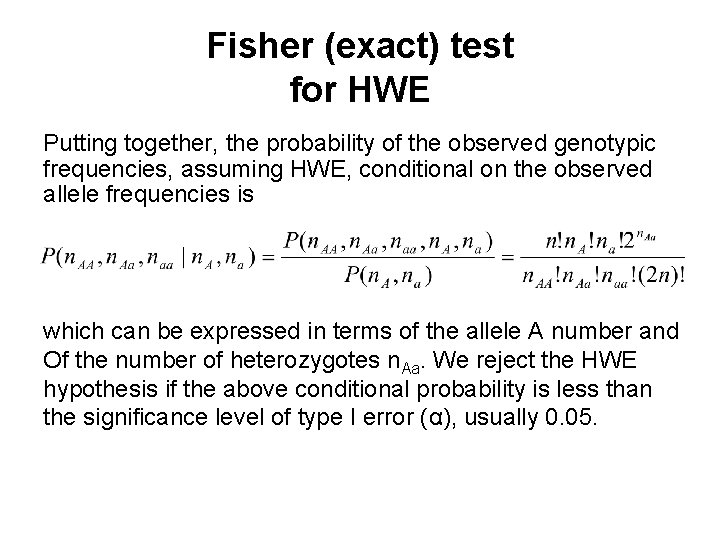 Fisher (exact) test for HWE Putting together, the probability of the observed genotypic frequencies,