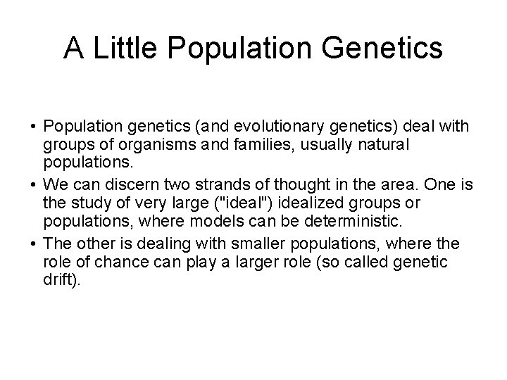 A Little Population Genetics • Population genetics (and evolutionary genetics) deal with groups of