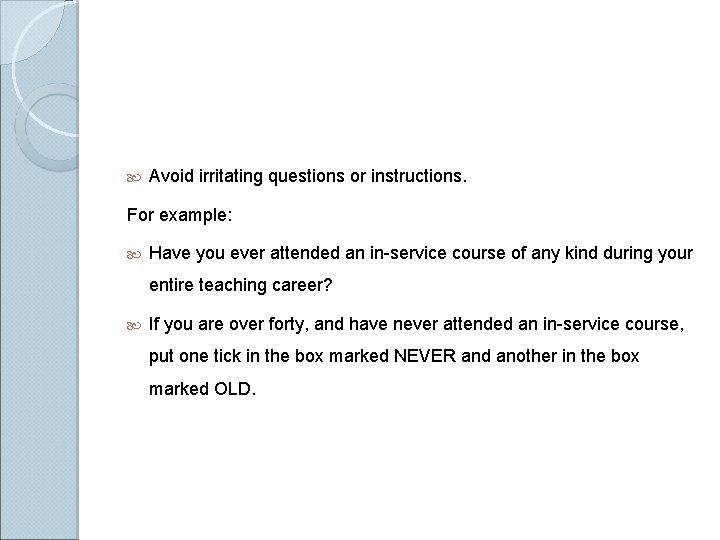  Avoid irritating questions or instructions. For example: Have you ever attended an in-service