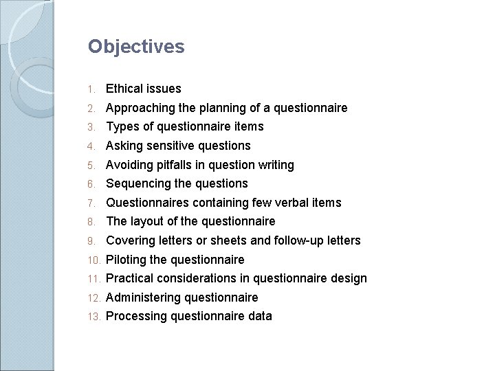 Objectives 1. Ethical issues 2. Approaching the planning of a questionnaire 3. Types of