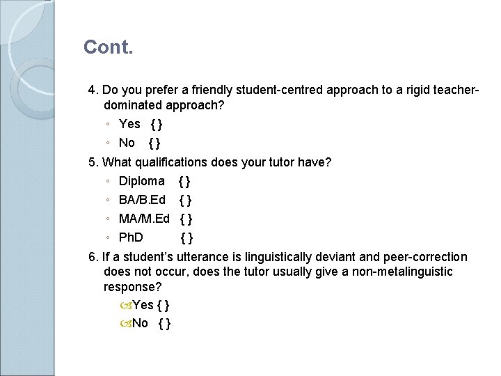 Cont. 4. Do you prefer a friendly student-centred approach to a rigid teacherdominated approach?