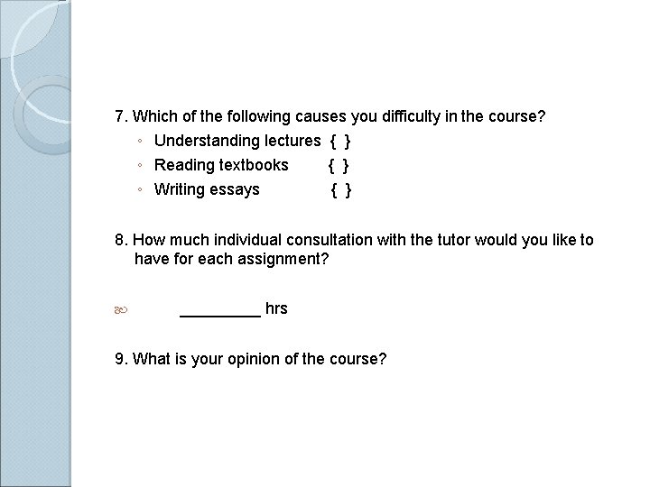 7. Which of the following causes you difficulty in the course? ◦ Understanding lectures