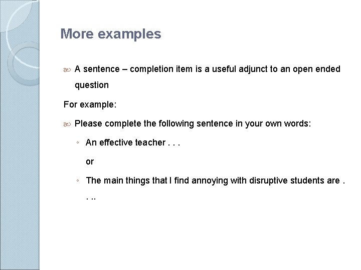 More examples A sentence – completion item is a useful adjunct to an open