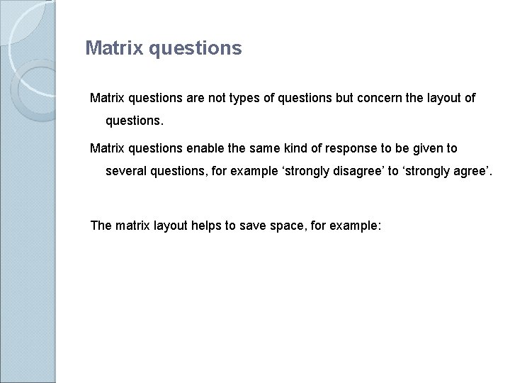 Matrix questions are not types of questions but concern the layout of questions. Matrix