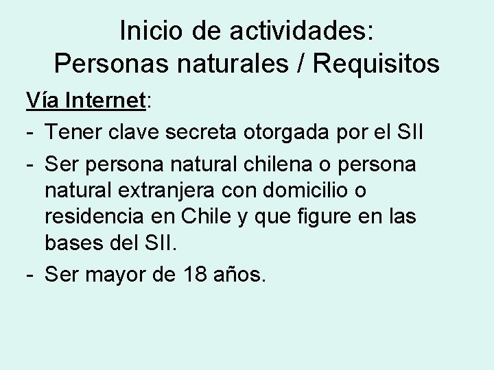 Inicio de actividades: Personas naturales / Requisitos Vía Internet: - Tener clave secreta otorgada