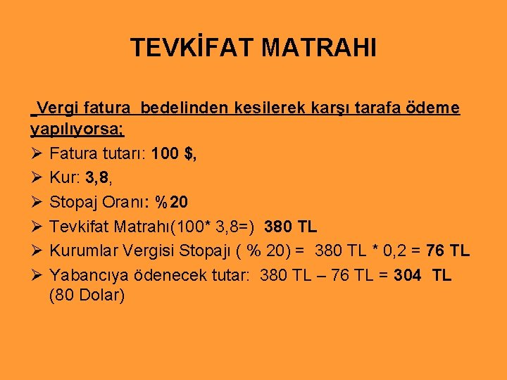 TEVKİFAT MATRAHI Vergi fatura bedelinden kesilerek karşı tarafa ödeme yapılıyorsa; Ø Fatura tutarı: 100