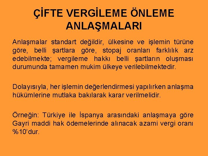 ÇİFTE VERGİLEME ÖNLEME ANLAŞMALARI Anlaşmalar standart değildir, ülkesine ve işlemin türüne göre, belli şartlara