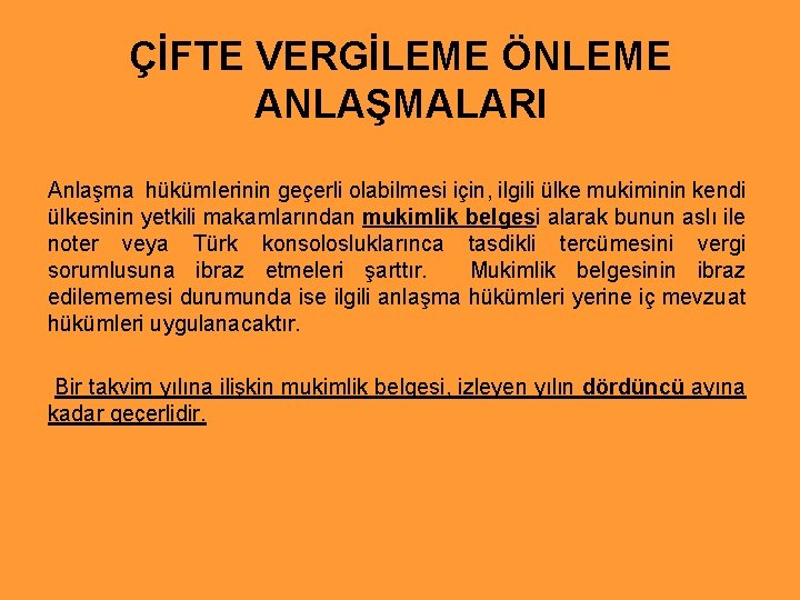 ÇİFTE VERGİLEME ÖNLEME ANLAŞMALARI Anlaşma hükümlerinin geçerli olabilmesi için, ilgili ülke mukiminin kendi ülkesinin