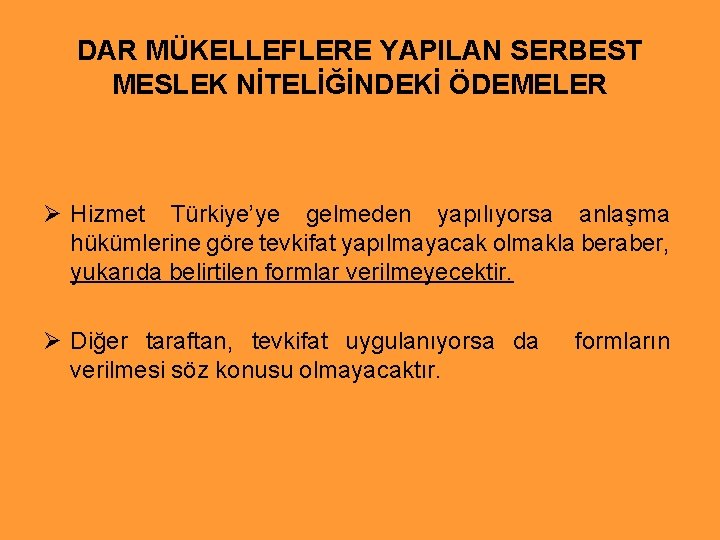 DAR MÜKELLEFLERE YAPILAN SERBEST MESLEK NİTELİĞİNDEKİ ÖDEMELER Ø Hizmet Türkiye’ye gelmeden yapılıyorsa anlaşma hükümlerine