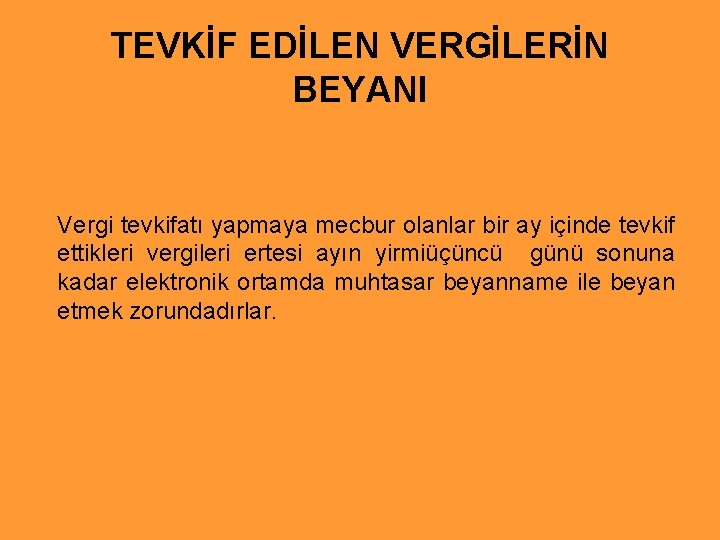 TEVKİF EDİLEN VERGİLERİN BEYANI Vergi tevkifatı yapmaya mecbur olanlar bir ay içinde tevkif ettikleri