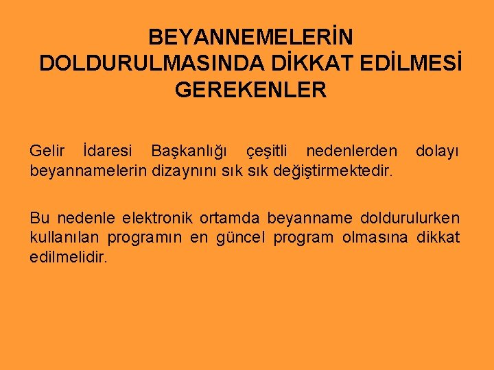 BEYANNEMELERİN DOLDURULMASINDA DİKKAT EDİLMESİ GEREKENLER Gelir İdaresi Başkanlığı çeşitli nedenlerden dolayı beyannamelerin dizaynını sık