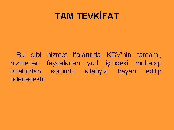 TAM TEVKİFAT Bu gibi hizmet ifalarında KDV’nin tamamı, hizmetten faydalanan yurt içindeki muhatap tarafından