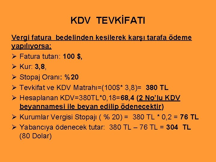KDV TEVKİFATI Vergi fatura bedelinden kesilerek karşı tarafa ödeme yapılıyorsa; Ø Fatura tutarı: 100