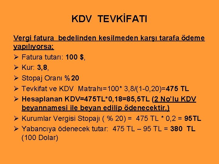 KDV TEVKİFATI Vergi fatura bedelinden kesilmeden karşı tarafa ödeme yapılıyorsa; Ø Fatura tutarı: 100