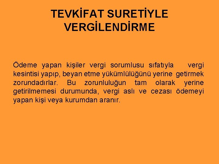 TEVKİFAT SURETİYLE VERGİLENDİRME Ödeme yapan kişiler vergi sorumlusu sıfatıyla vergi kesintisi yapıp, beyan etme