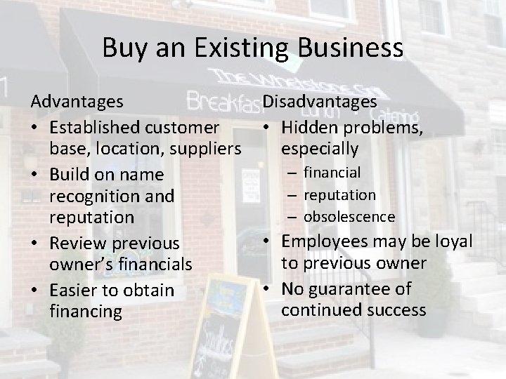 Buy an Existing Business Advantages • Established customer base, location, suppliers • Build on