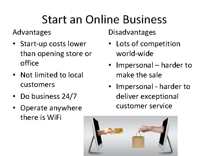 Start an Online Business Advantages • Start-up costs lower than opening store or office