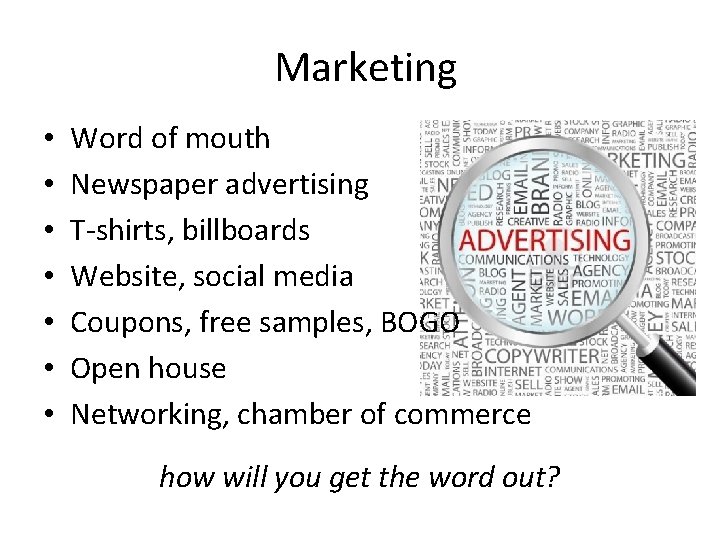 Marketing • • Word of mouth Newspaper advertising T-shirts, billboards Website, social media Coupons,