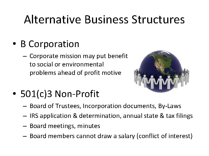 Alternative Business Structures • B Corporation – Corporate mission may put benefit to social