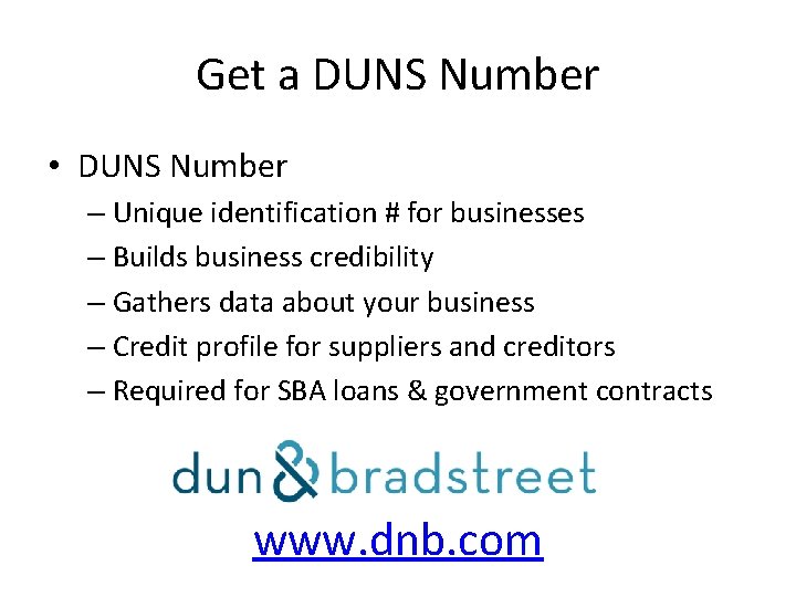 Get a DUNS Number • DUNS Number – Unique identification # for businesses –