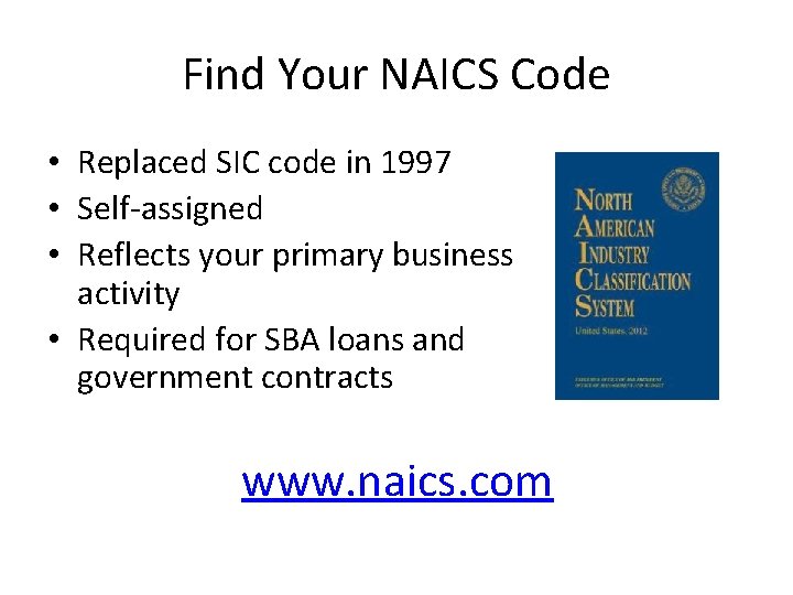 Find Your NAICS Code • Replaced SIC code in 1997 • Self-assigned • Reflects