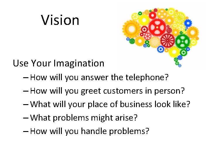 Vision Use Your Imagination – How will you answer the telephone? – How will