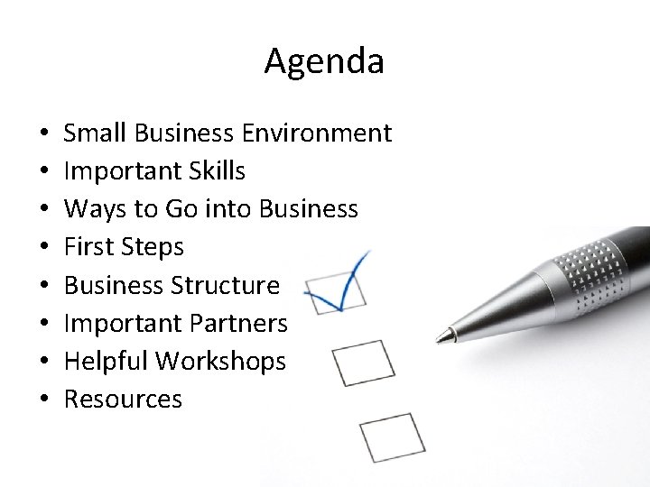 Agenda • • Small Business Environment Important Skills Ways to Go into Business First