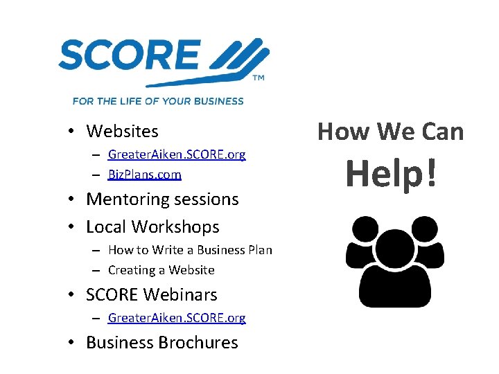  • Websites – Greater. Aiken. SCORE. org – Biz. Plans. com • Mentoring