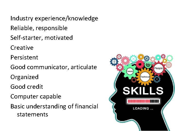 Industry experience/knowledge Reliable, responsible Self-starter, motivated Creative Persistent Good communicator, articulate Organized Good credit