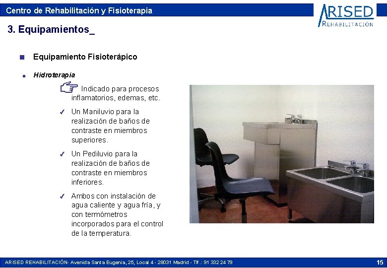 Centro de Rehabilitación y Fisioterapia 3. Equipamientos_ n n Equipamiento Fisioterápico Hidroterapia N Indicado Centro de Rehabilitación y Fisioterapia 3. Equipamientos_ n n Equipamiento Fisioterápico Hidroterapia N Indicado