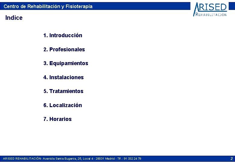 Centro de Rehabilitación y Fisioterapia Indice 1. Introducción 2. Profesionales 3. Equipamientos 4. Instalaciones