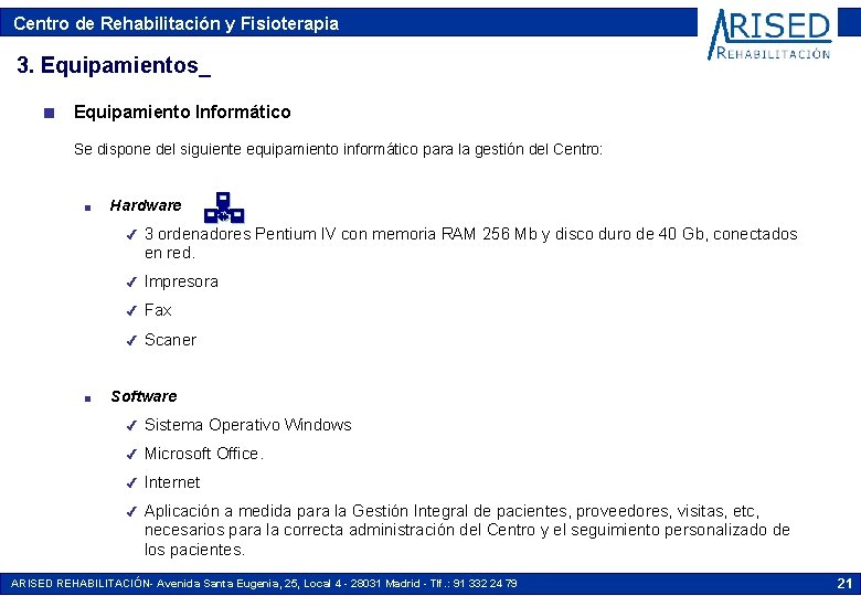 Centro de Rehabilitación y Fisioterapia 3. Equipamientos_ n Equipamiento Informático Se dispone del siguiente Centro de Rehabilitación y Fisioterapia 3. Equipamientos_ n Equipamiento Informático Se dispone del siguiente