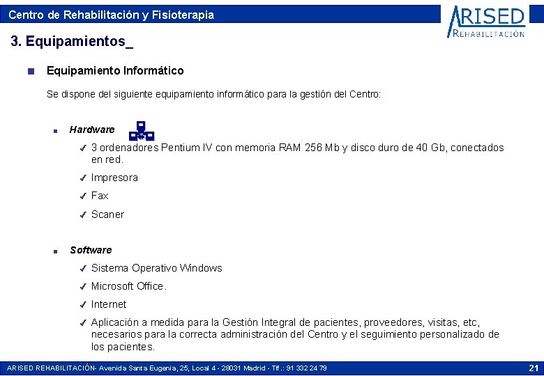 Centro de Rehabilitación y Fisioterapia 3. Equipamientos_ n Equipamiento Informático Se dispone del siguiente